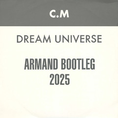 CM DREAM UNIVERSE (Armand BOOTLEG 2025)