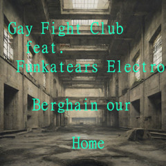Gay Fight Club feat Funkatears Electro -Berghain-