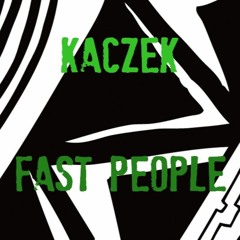 Kaczek- Fast People
