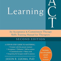 ✔PDF⚡️ Learning ACT: An Acceptance and Commitment Therapy Skills Training Manual for Therapists