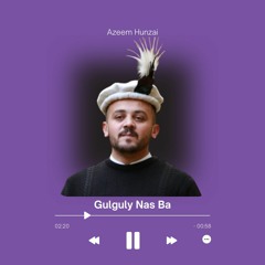 Gulguly Nas Ba - Azeem Hunzai - New Burushaski Song #AzeemHunzai #BurushaskiSong