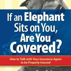 [View] KINDLE PDF EBOOK EPUB If an Elephant Sits on You, Are You Covered?: How to Talk with Your Ins