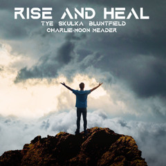 Rise And Heal - Tye Skulka Bluntfield Charlie Moon Meader