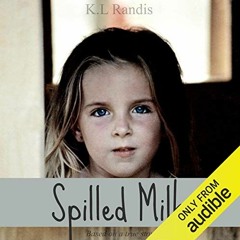 Read EBOOK 💙 Spilled Milk: Based on a True Story by  K. L. Randis,K. L. Randis,Audib