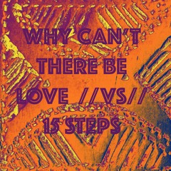 WHY CAN'T THERE BE LOVE   //VS//   15 STEPS