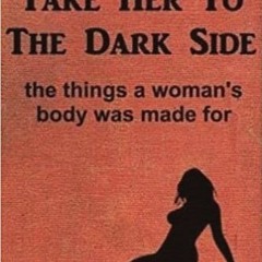 Read [PDF] Books Take Her to the Dark Side BY Anonymous