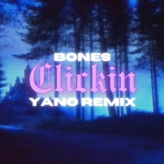 Bones - Clickin (Yano Remix)