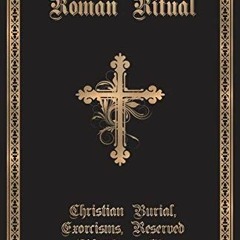 VIEW PDF EBOOK EPUB KINDLE The Roman Ritual: Volume II: Christian Burial, Exorcisms, Reserved Blessi