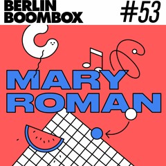 Berlin Boombox Mixtape #53 - Mary Roman