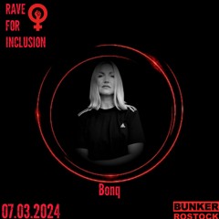 bonq I Rave For Inclusion I Bunker Rostock I 07.03.2024