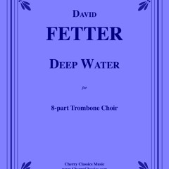 Fetter - Deep Water for Trombone Choir