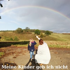 Meine Kinder geb ich nicht