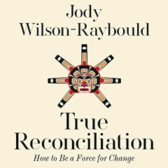free PDF 💌 True Reconciliation: How to Be a Force for Change by  Jody Wilson-Rayboul