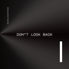 Nush Loves Food - Dont look back (Extended)