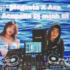 Megusta X Axe Acapella -(  Mạnh DJ  Remix ) -- Nhạc Hot Tik Tok 2022