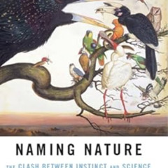 [DOWNLOAD] EBOOK 💔 Naming Nature: The Clash Between Instinct and Science by Carol Ka