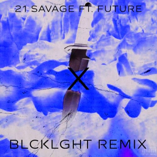 21 Savage Ft. Future - X (BLCKLGHT Remix) [Extended Mix]