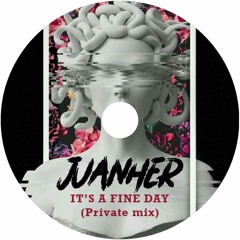 Juanher - It's A Fine Day (Private mix)