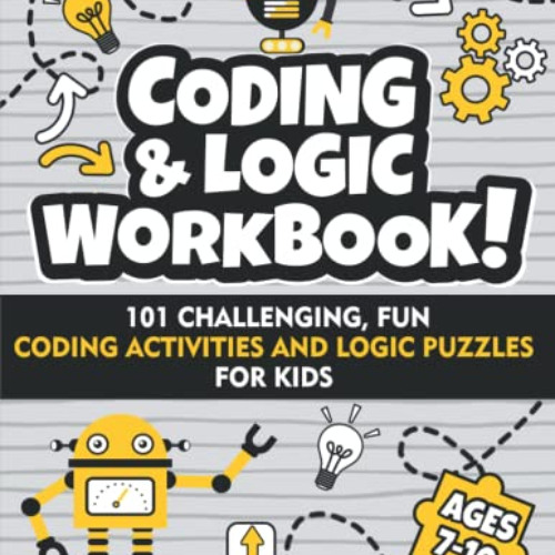 VIEW EPUB 📙 Coding and Logic Workbook!: 101 Challenging Fun Coding Activities and Lo