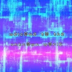 Welcome to the unknown world (Original Mix)