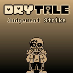 [Drytale] Judgement Strike (Fluffed)