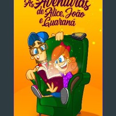 (DOWNLOAD PDF)$$ 📖 As Aventuras de Alice, João e Guaraná (Portuguese Edition) PDF