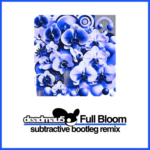 deadmau5 - Full Bloom (Subtractive Bootleg Remix)