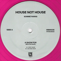 House Not House [HNH006] // Brixton Radio, 17 May, 2023