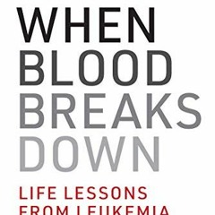 [Access] PDF 💗 When Blood Breaks Down: Life Lessons from Leukemia (Mit Press) by  Mi