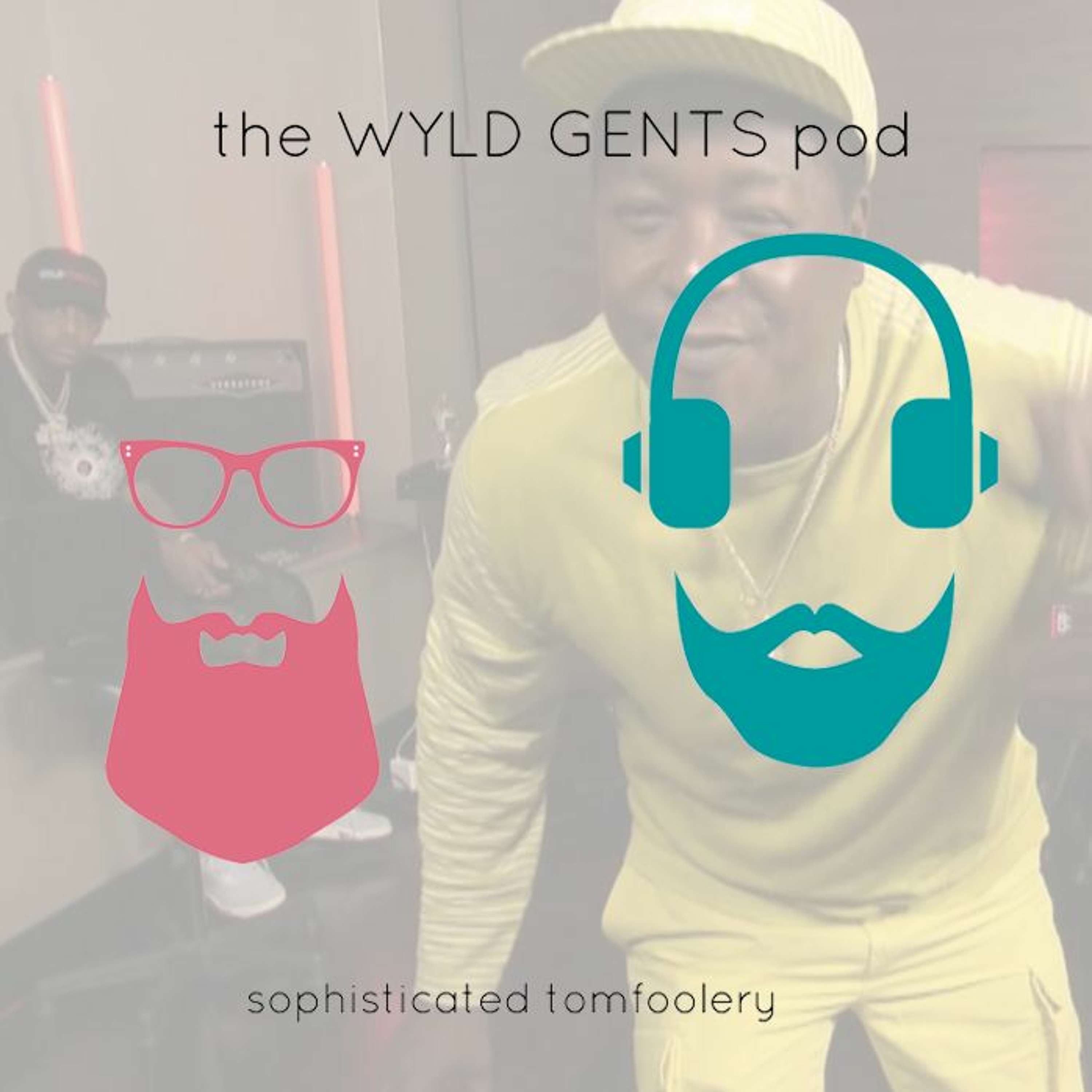 The Wyld Gents Pod