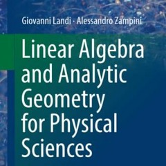 [ACCESS] [PDF EBOOK EPUB KINDLE] Linear Algebra and Analytic Geometry for Physical Sciences (Undergr