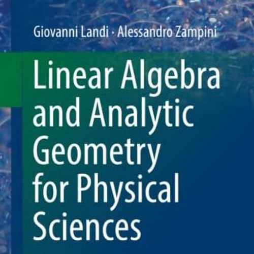 [ACCESS] [PDF EBOOK EPUB KINDLE] Linear Algebra and Analytic Geometry for Physical Sciences (Undergr