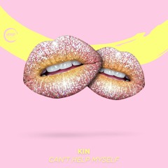 KIN - CAN'T HELP MYSELF 👄