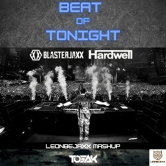 BEAT OF TONIGHT - BLASTERJAXX & HARDWELL VS TOSAK (Leonbejaxx Mashup).