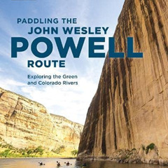 FREE PDF 🖊️ Paddling the John Wesley Powell Route: Exploring the Green and Colorado