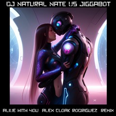 Natural Nate vs Jiggabot - Alive With You - Alex Cloak Rodriguez Remix_OUT NOW_LINK IN DESCRIPTION