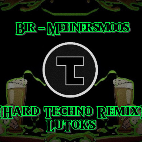 Bir - Mehnersmoos [Hard Techno LuToks Remix]