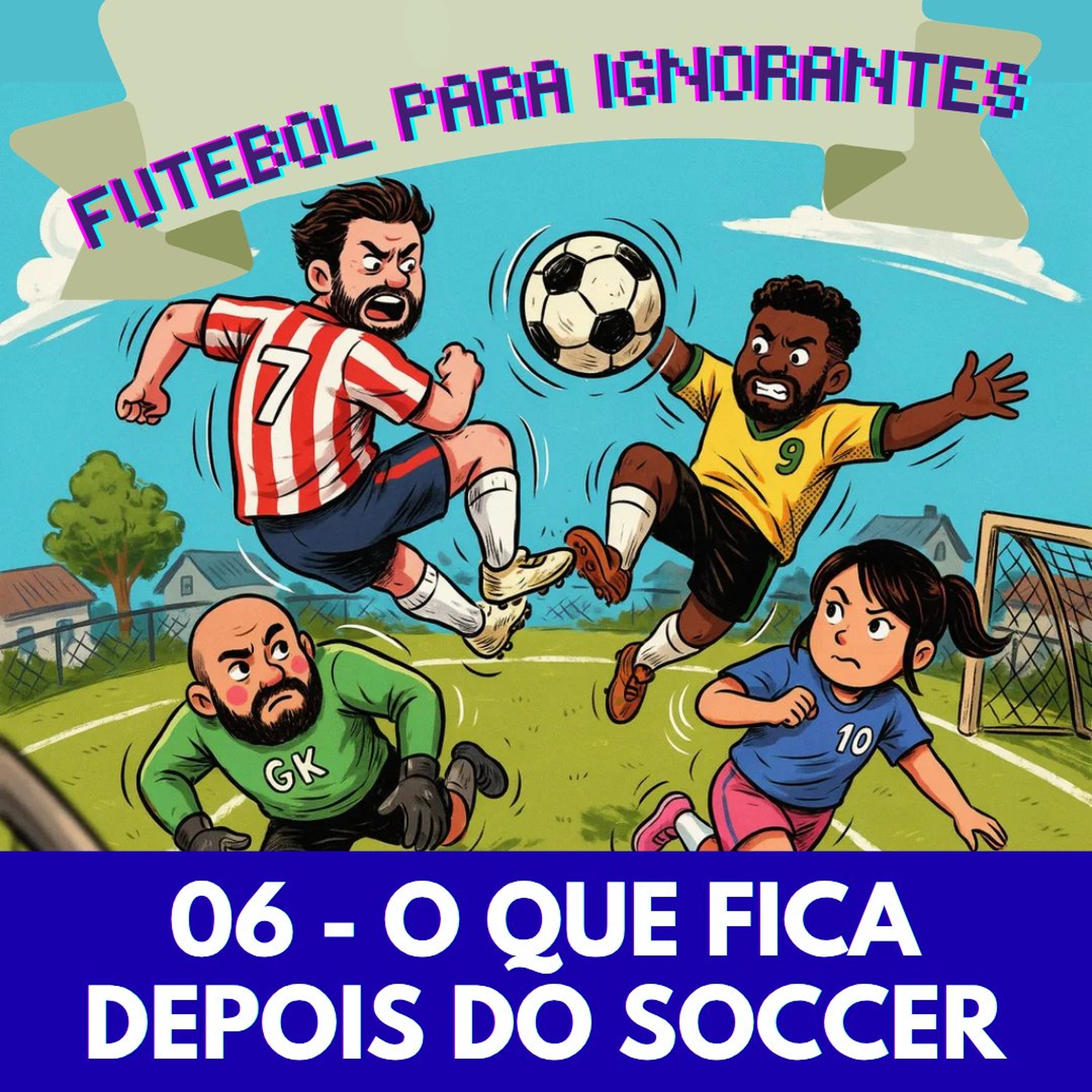 06 - FUTEBOL PARA IGNORANTES - O QUE FICA DEPOIS DO SOCCER