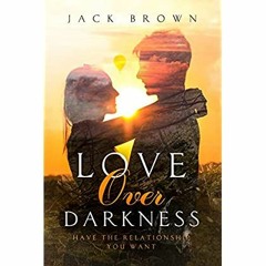 [PDF] ⚡️ Download Love Over Darkness Have The Relationship You Want