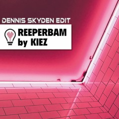 ReeperBam (Dennis Skyden Edit) - Kiez