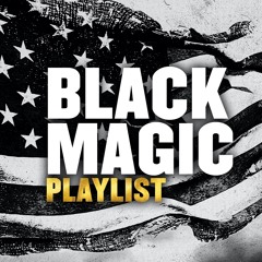 BLACK MAGIC PLAYLIST