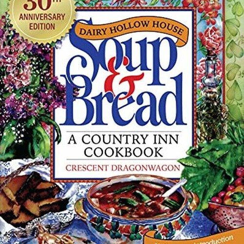 View PDF EBOOK EPUB KINDLE Dairy Hollow House Soup & Bread: Thirtieth Anniversary Edition by  Cresce