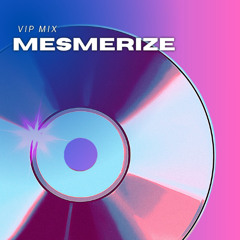 MESMERIZE [VIP MIX]