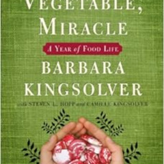 READ PDF 📄 Animal, Vegetable, Miracle: A Year of Food Life by Barbara Kingsolver,Cam