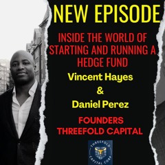 An Inside look at Hedge Fundswith Threefold Capital Founders Daniel Perez and Vincent Hayes