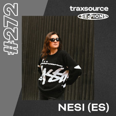 TRAXSOURCE LIVE! SESSIONS #272 - NESI (ES)