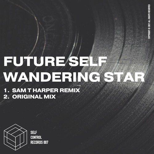 Future Self - Wandering Star + Sam T Harper Remix (SELFCONTROL007)