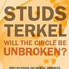=[ Will the Circle Be Unbroken?: Reflections on Death, Rebirth, and Hunger for a Faith BY: Stud