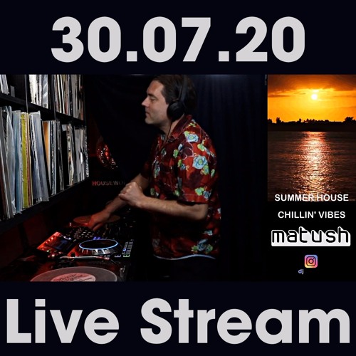 MATUSH: CHILLIN' VIBES _ LIVE STREAM 30.07.20