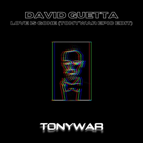 DAVID GUETTA - LOVE IS GONE (TONYWAR EPIC EDIT)
